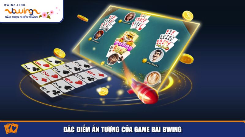 Game Bài Bwing – Trải Nghiệm Cá Cược Đổi Thực Trực Tuyến Đỉnh Cao 1 Đặc điểm ấn tượng của game bài Bwing