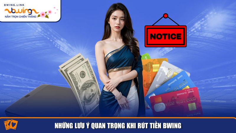 Các Bước Rút Tiền Bwing Nhanh Chóng, An Toàn Và Hiệu Quả 3 Những lưu ý quan trọng giúp bạn rút tiền tại Bwing nhanh chóng và suôn sẻ